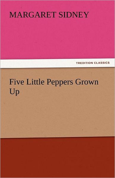 Cover for Margaret Sidney · Five Little Peppers Grown Up (Tredition Classics) (Taschenbuch) (2011)