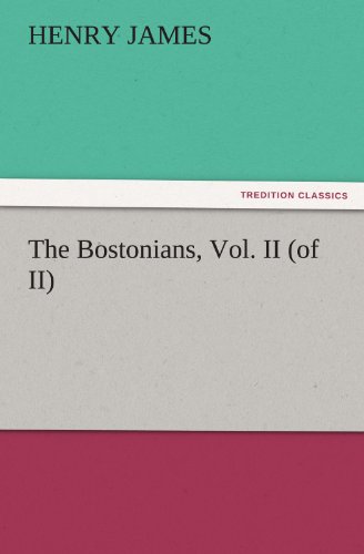 The Bostonians, Vol. II (Of Ii) (Tredition Classics) - Henry James - Books - tredition - 9783842443358 - November 6, 2011