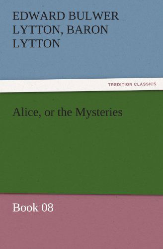 Cover for Baron Lytton Edward Bulwer Lytton · Alice, or the Mysteries  -  Book 08 (Tredition Classics) (Paperback Book) (2011)