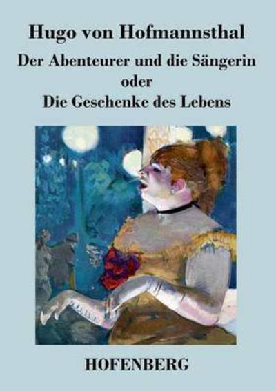 Der Abenteurer Und Die Sangerin Oder Die Geschenke Des Lebens - Hugo Von Hofmannsthal - Books - Hofenberg - 9783843037358 - January 17, 2014