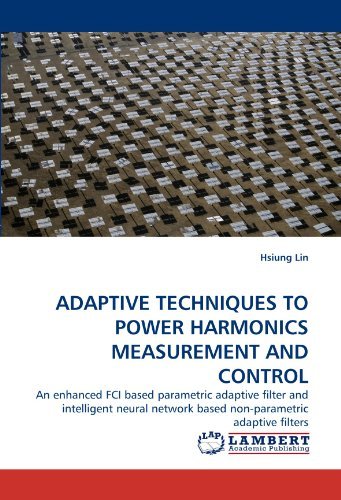 Cover for Hsiung Lin · Adaptive Techniques to Power Harmonics Measurement and Control: an Enhanced Fci Based Parametric Adaptive Filter and Intelligent Neural Network Based Non-parametric Adaptive Filters (Paperback Bog) (2010)