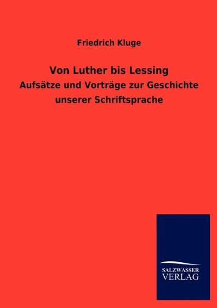 Von Luther Bis Lessing - Friedrich Kluge - Książki - Salzwasser-Verlag GmbH - 9783846007358 - 31 października 2012