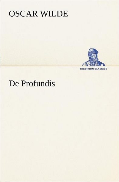 De Profundis (Tredition Classics) (German Edition) - Oscar Wilde - Libros - tredition - 9783847237358 - 4 de mayo de 2012