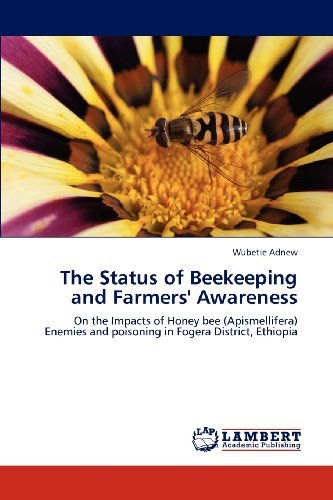 Cover for Wubetie Adnew · The Status of Beekeeping and Farmers' Awareness: on the Impacts of Honey Bee (Apismellifera) Enemies and Poisoning in Fogera District, Ethiopia (Paperback Book) (2012)