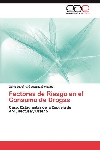 Cover for Odris Josefina González González · Factores De Riesgo en El Consumo De Drogas: Caso: Estudiantes De La Escuela De Arquitectura Y Diseño (Pocketbok) [Spanish edition] (2012)