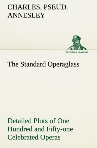 Cover for Pseud. Annesley Charles · The Standard Operaglass Detailed Plots of One Hundred and Fifty-one Celebrated Operas (Tredition Classics) (Paperback Bog) (2013)
