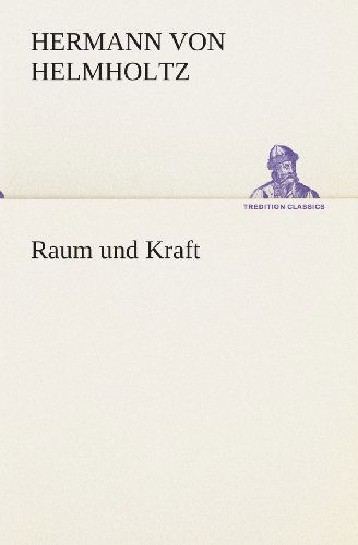 Cover for Hermann Von Helmholtz · Raum Und Kraft (Tredition Classics) (German Edition) (Taschenbuch) [German edition] (2013)