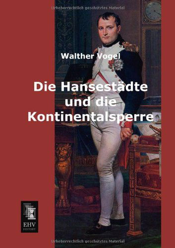 Cover for Walther Vogel · Die Hansestaedte Und Die Kontinentalsperre (Taschenbuch) [German edition] (2013)