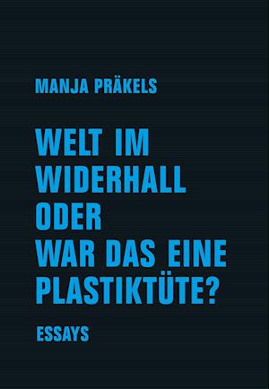 Cover for Manja Präkels · Welt im Widerhall oder war das eine Plastiktüte? (Book) (2022)