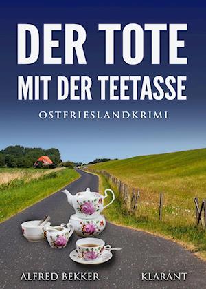 Cover for Alfred Bekker · Der Tote mit der Teetasse. Ostfrieslandkrimi (Paperback Book) (2022)