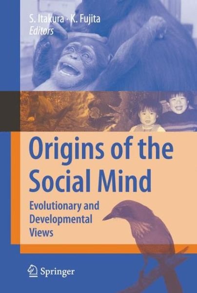 Origins of the Social Mind: Evolutionary and Developmental Views - Shoji Itakura - Kirjat - Springer Verlag, Japan - 9784431998358 - torstai 21. lokakuuta 2010