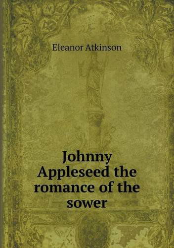 Cover for Eleanor Atkinson · Johnny Appleseed the Romance of the Sower (Paperback Book) (2013)