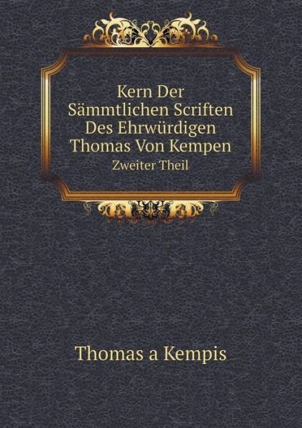 Cover for Thomas a Kempis · Kern Der Sämmtlichen Scriften Des Ehrwürdigen Thomas Von Kempen Volume 2 (Paperback Book) [German edition] (2014)