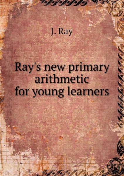 Cover for J. Ray · Ray's New Primary Arithmetic for Young Learners (Paperback Book) (2014)