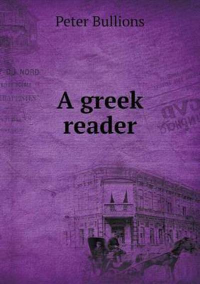 Cover for Peter Bullions · A Greek Reader (Paperback Book) (2015)