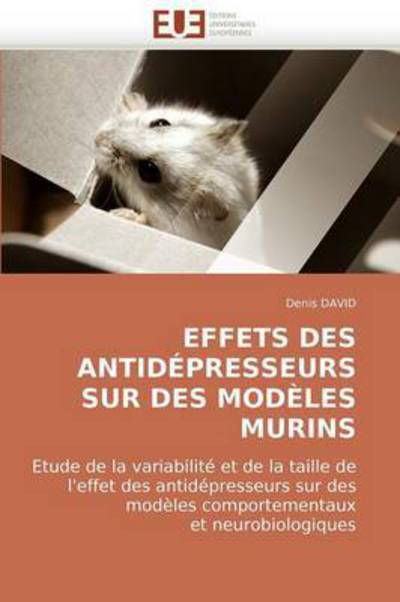 Cover for Denis David · Effets Des Antidépresseurs Sur Des Modèles Murins: Etude De La Variabilité et De La Taille De  L'effet Des Antidépresseurs Sur Des  Modèles Comportementaux  et Neurobiologiques (Paperback Book) [French edition] (2018)