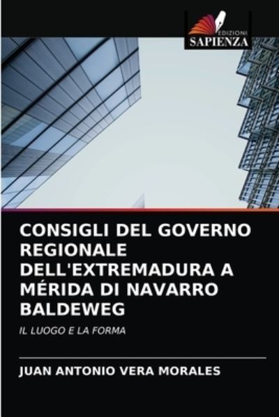 Cover for Juan Antonio Vera Morales · Consigli del Governo Regionale Dell'extremadura a Merida Di Navarro Baldeweg (Paperback Book) (2021)