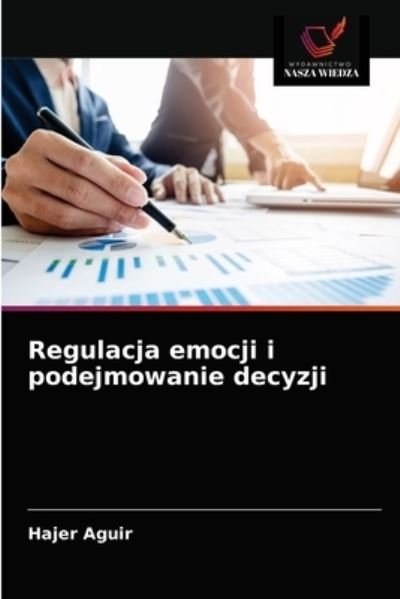Cover for Hajer Aguir · Regulacja emocji i podejmowanie decyzji (Pocketbok) (2021)