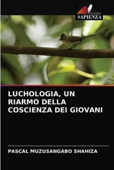 Cover for Pascal Muzusangabo Shahiza · Luchologia, Un Riarmo Della Coscienza Dei Giovani (Paperback Book) (2021)