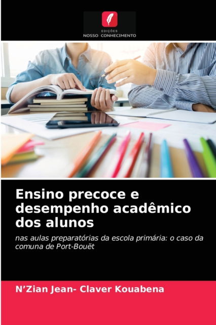 Cover for N'Zian Jean- Claver Kouabena · Ensino precoce e desempenho academico dos alunos (Paperback Book) (2021)