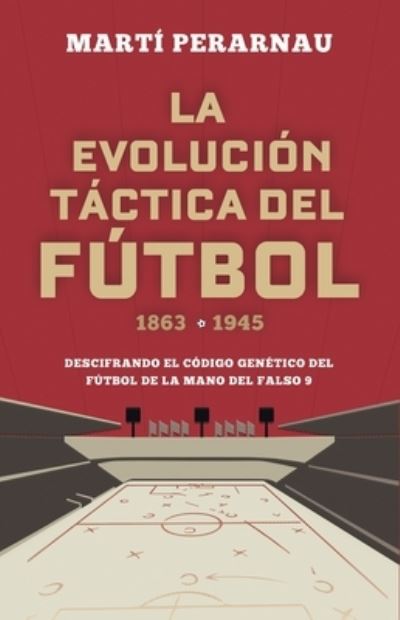 Cover for Marti Perarnau · La Evolucion Tactica del Futbol 1863 - 1945 (Paperback Book) (2021)