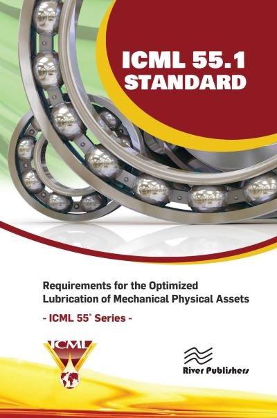 Cover for The International Council for Machinery Lubrication (ICML), USA · ICML 55.1 – Requirements for the Optimized Lubrication of Mechanical Physical Assets - River Publishers Series in Energy Engineering and Systems (Hardcover Book) (2023)