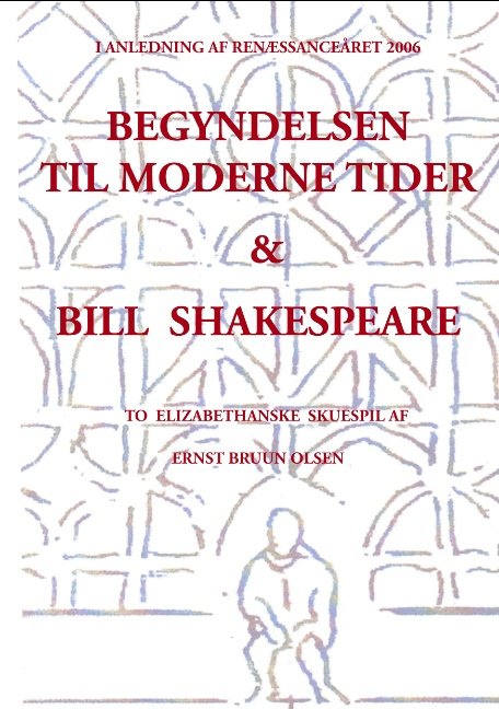 Cover for Ernst Bruun Olsen; Ernst Bruun Olsen · Begyndelsen til moderne tider og Bill Shakespeare (Paperback Book) [1.º edición] [Paperback] (2005)