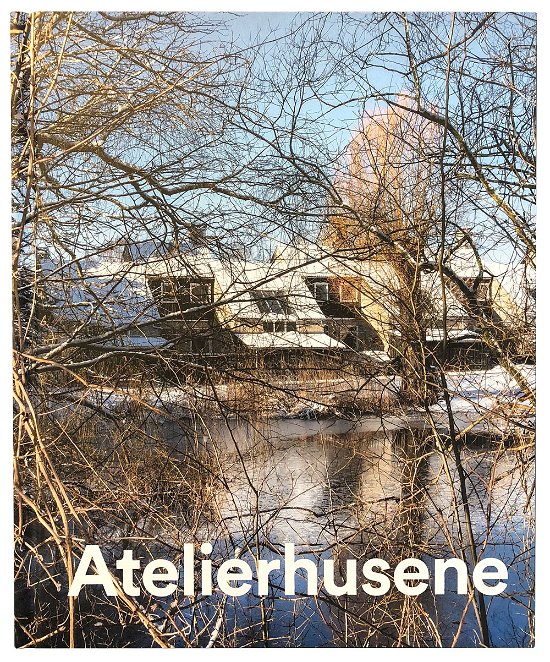 Cover for Jens Thomas Arnfred Torben Weirup · Atelierhusene (Innbunden bok) [1.700 edition] (2018)