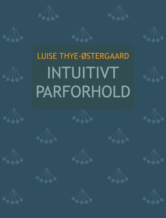 Cover for Luise Thye-Østergaard · Intuitivt Parforhold (Sewn Spine Book) [1. Painos] (2017)