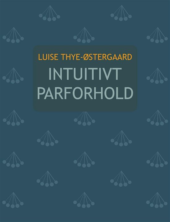 Cover for Luise Thye-Østergaard · Intuitivt Parforhold (Sewn Spine Book) [1st edition] (2017)