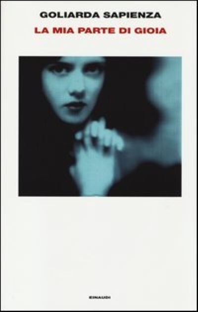 Cover for Goliarda Sapienza · La mia parte di gioia. Taccuini 1989-1992 (Hardcover Book) (2013)