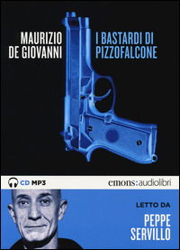 I Bastardi Di Pizzofalcone Letto Da Peppe Servillo. Audiolibro. CD Audio Formato MP3 - Maurizio De Giovanni - Musiikki -  - 9788898425358 - 