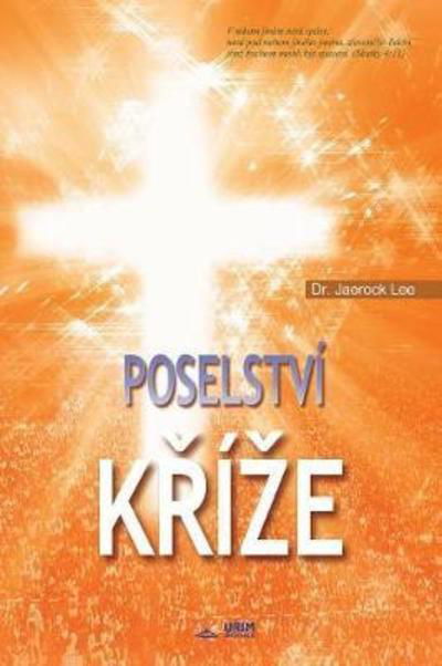 Cover for Dr Jaerock Lee · Poselstvi K&amp;#345; ize: The Message of the Cross (Czech) (Paperback Bog) (2018)
