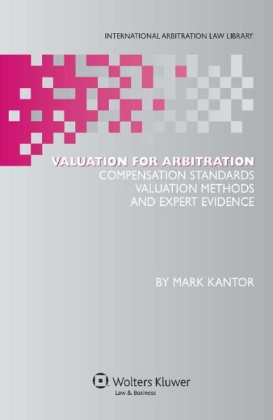 Mark Kantor · Valuation for Arbitration: Compensation Standards, Valuation Methods and Expert Evidence (Gebundenes Buch) (2008)
