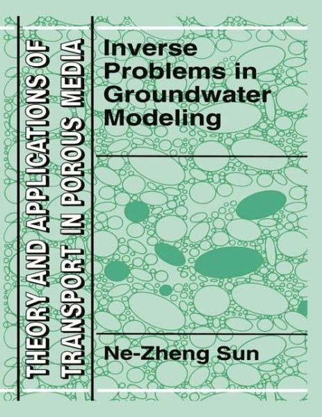 Inverse Problems in Groundwater Modeling - Theory and Applications of Transport in Porous Media - Ne-Zheng Sun - Bøger - Springer - 9789048144358 - 5. december 2010