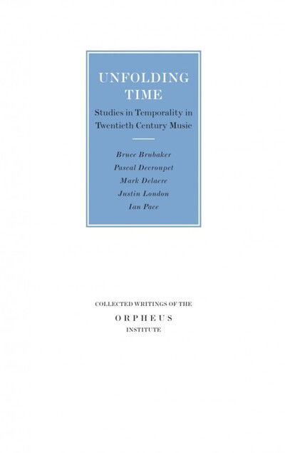 Cover for Unfolding Time: Studies in Temporality in Twentieth Century Music - Collected Writings of the Orpheus Institute (Pocketbok) (2009)