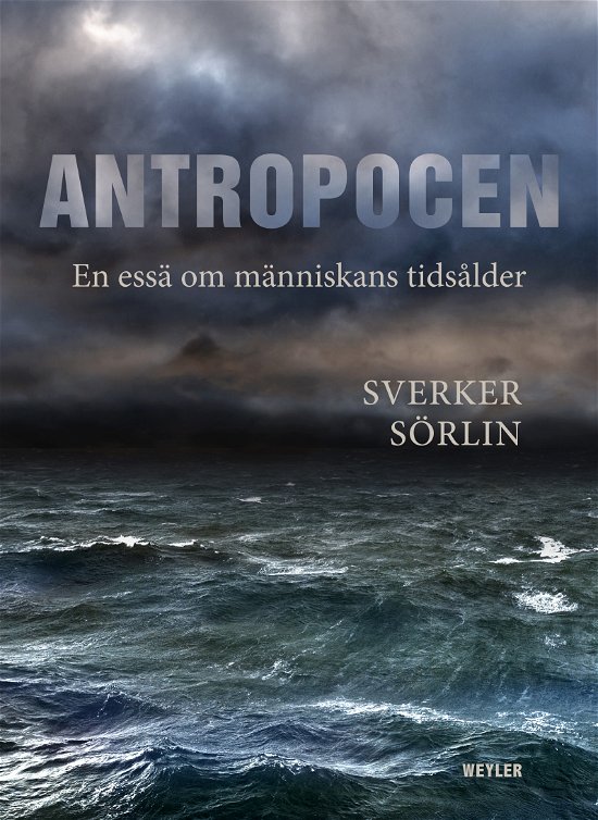 Sverker Sörlin · Antropocen : En essä om människans tidsålder (Bok) (2024)