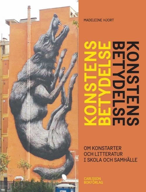 Cover for Hjort Madeleine · Konstens betydelse : om konstarterna och litteraturen i skola och samhälle (2.uppl.) (Innbunden bok) (2017)