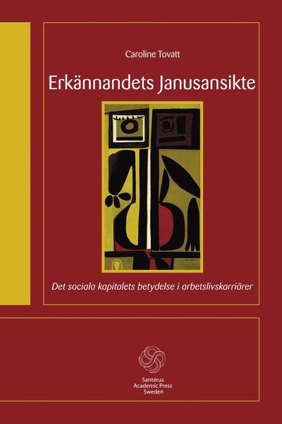 Santérus Academic Press: Erkännandets Janusansikte : det sociala kapitalets betydelse i arbetslivskar - Caroline Tovatt - Książki - Santérus Förlag - 9789173350358 - 30 sierpnia 2013