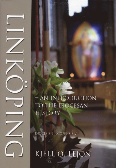 Cover for Kjell O. Lejon · Linköpings stiftshistoriska sällskaps skriftserie: Linköping : an introduction to the diocesan history (Innbunden bok) (2012)