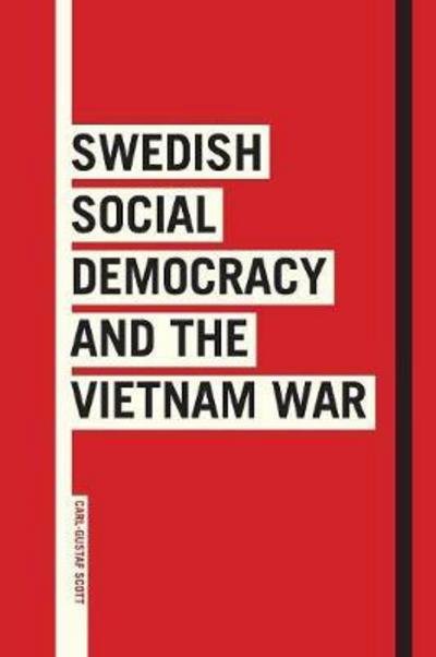 Cover for Carl-Gustaf Scott · Södertörn Academic Studies: Swedish Social Democracy and the Vietnam War (Book) (2017)
