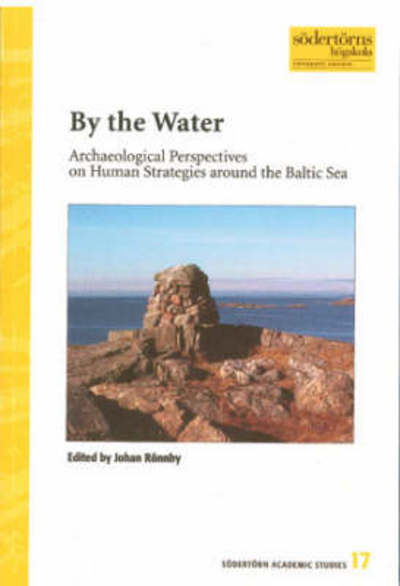 Cover for Johan Rönnby · Södertörn Academic Studies: By the Water : Archaeological Perspectives on Human Strategies around the Baltic Sea (Book) (2003)