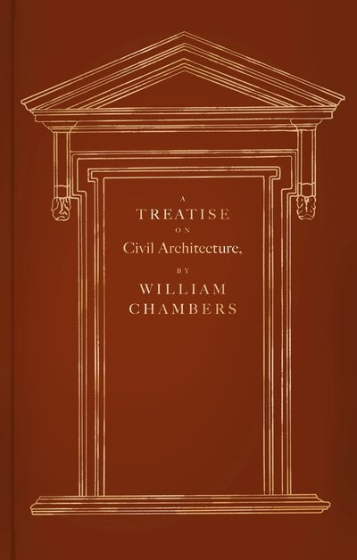 Cover for William Chambers · A Treatise on Civil Architecture (Inbunden Bok) (2023)