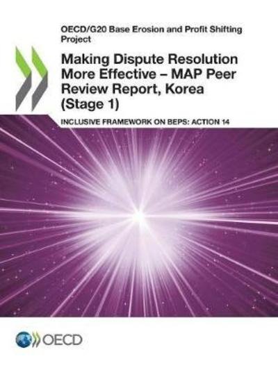 Making dispute resolution more effective - MAP peer review report, Korea (stage 1) - Organisation for Economic Co-operation and Development - Bøger - Organization for Economic Co-operation a - 9789264290358 - April 4, 2018