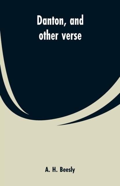 Cover for A H Beesly · Danton, and other verse (Paperback Book) (2019)