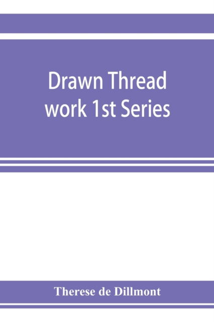 Drawn thread work 1st Series - Therese De Dillmont - Livres - Alpha Edition - 9789353923358 - 5 novembre 2019