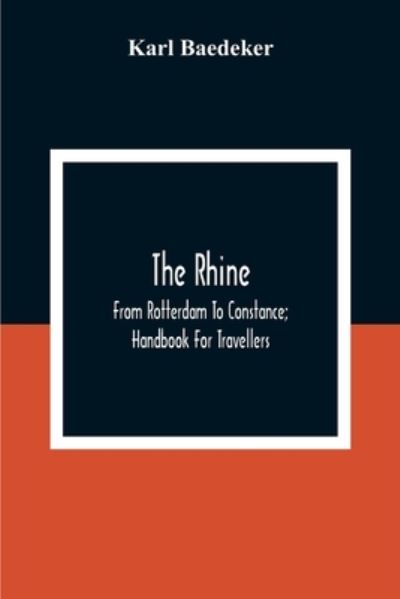 Cover for Karl Baedeker · The Rhine; From Rotterdam To Constance; Handbook For Travellers (Paperback Book) (2020)