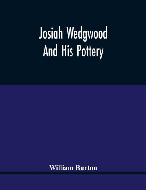 Cover for William Burton · Josiah Wedgwood And His Pottery (Taschenbuch) (2021)