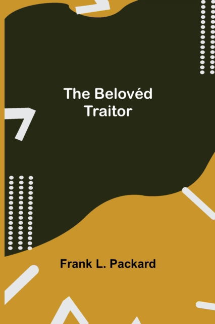 Cover for Frank L Packard · The Beloved Traitor (Pocketbok) (2021)