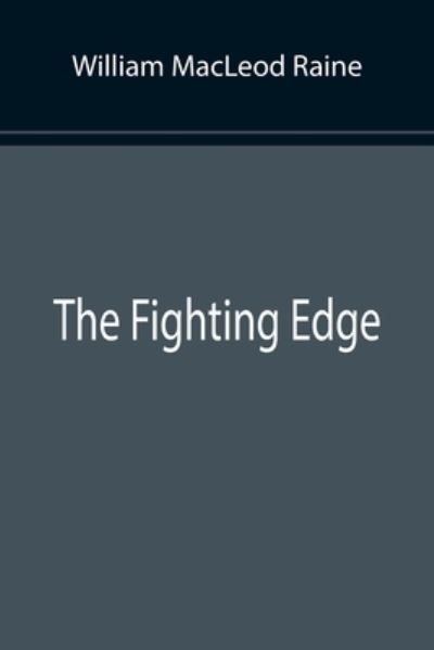 The Fighting Edge - William MacLeod Raine - Książki - Alpha Edition - 9789355891358 - 25 stycznia 2022